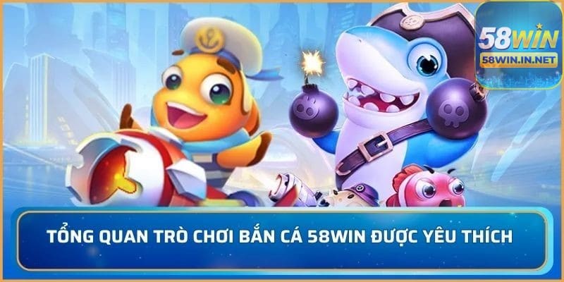 Hướng dẫn chị tiết chơi bắn cá 58win cho người mới